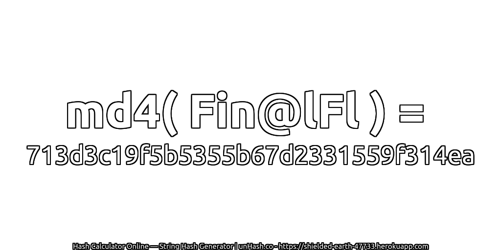 md4( Fin@lFl ) = 713d3c19f5b5355b67d2331559f314ea | unHash.co