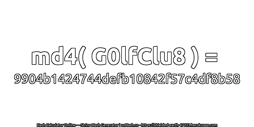 md4( G0lfClu8 ) = 9904b1424744defb10842f57c4df8b58 | unHash.co