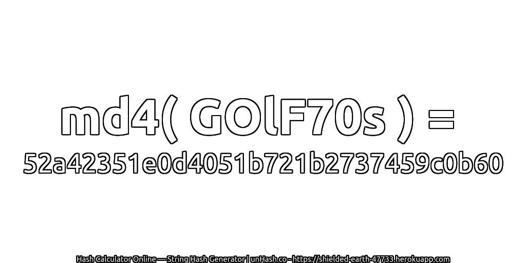 md4( GOlF70s ) = 52a42351e0d4051b721b2737459c0b60 | unHash.co