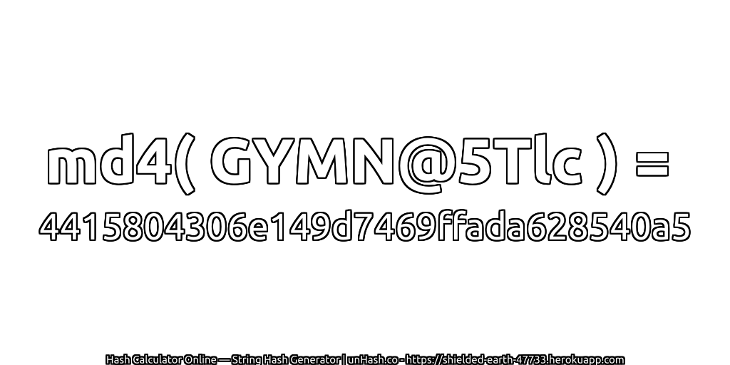 md4( GYMN@5Tlc ) = 4415804306e149d7469ffada628540a5 | unHash.co