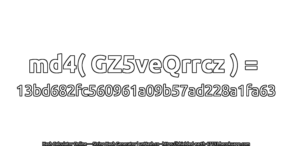 md4( GZ5veQrrcz ) = 13bd682fc560961a09b57ad228a1fa63 | unHash.co