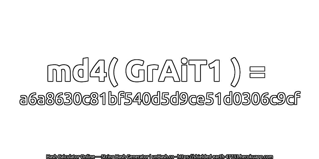 md4( GrAiT1 ) = a6a8630c81bf540d5d9ce51d0306c9cf | unHash.co