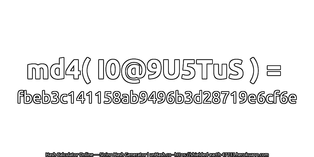 md4( I0@9U5TuS ) = fbeb3c141158ab9496b3d28719e6cf6e | unHash.co