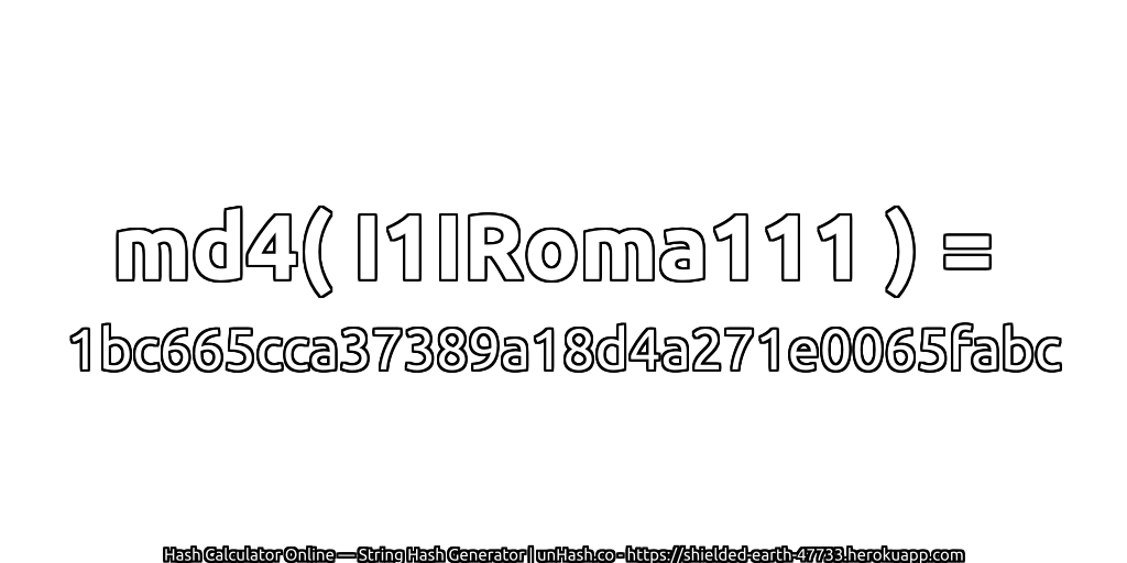 md4( I1IRoma111 ) = 1bc665cca37389a18d4a271e0065fabc | unHash.co