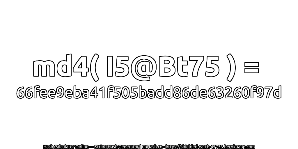 md4( I5@Bt75 ) = 66fee9eba41f505badd86de63260f97d | unHash.co