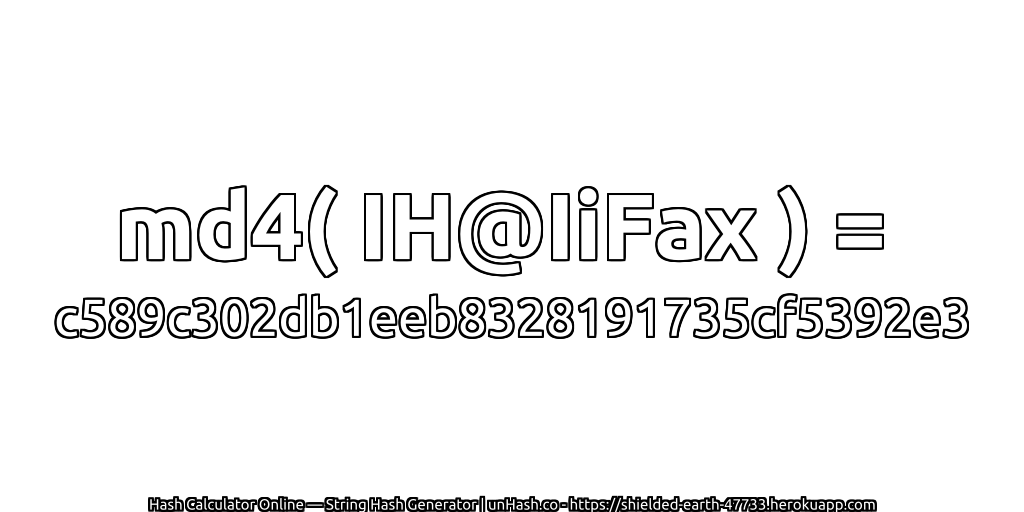 md4( IH@IiFax ) = c589c302db1eeb8328191735cf5392e3 | unHash.co