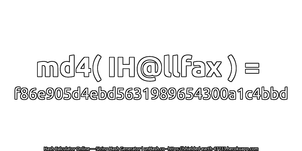 md4( IH@llfax ) = f86e905d4ebd5631989654300a1c4bbd | unHash.co