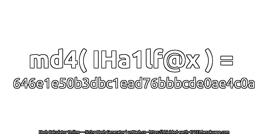 md4( IHa1lf@x ) = 646e1e50b3dbc1ead76bbbcde0ae4c0a | unHash.co
