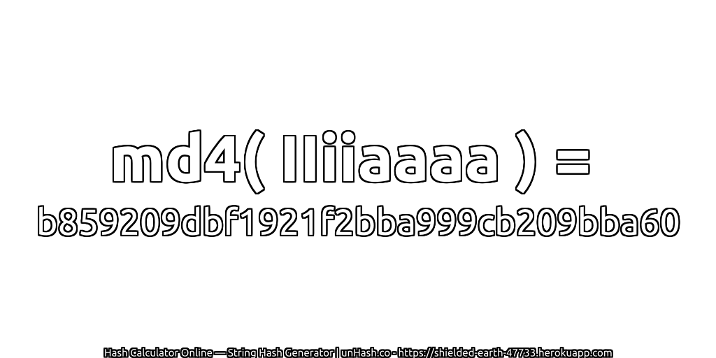 md4( IIiiaaaa ) = b859209dbf1921f2bba999cb209bba60 | unHash.co