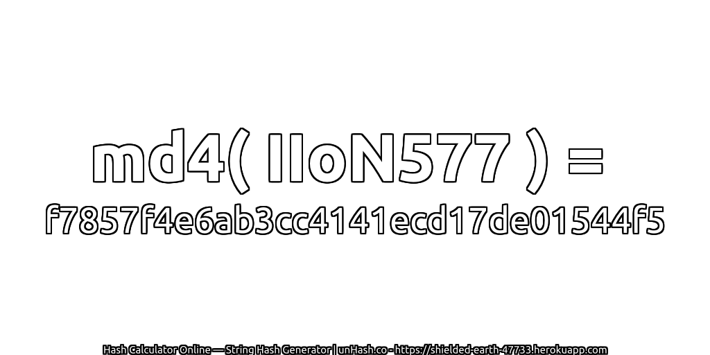 md4( IIoN577 ) = f7857f4e6ab3cc4141ecd17de01544f5 | unHash.co