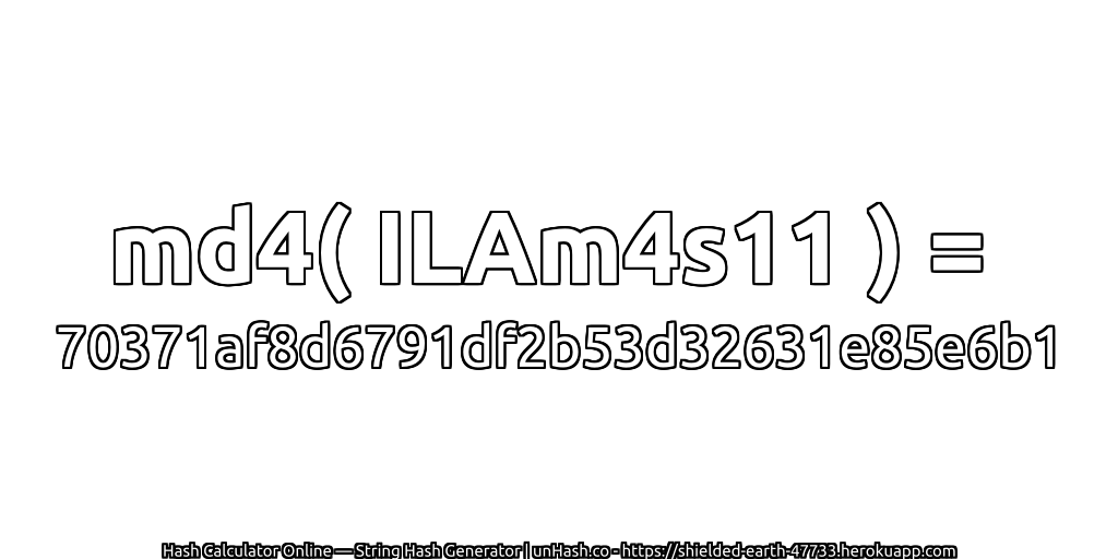 md4( ILAm4s11 ) = 70371af8d6791df2b53d32631e85e6b1 | unHash.co