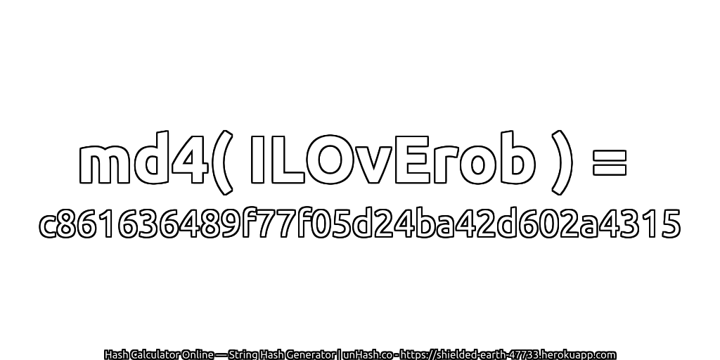 md4( ILOvErob ) = c861636489f77f05d24ba42d602a4315 | unHash.co