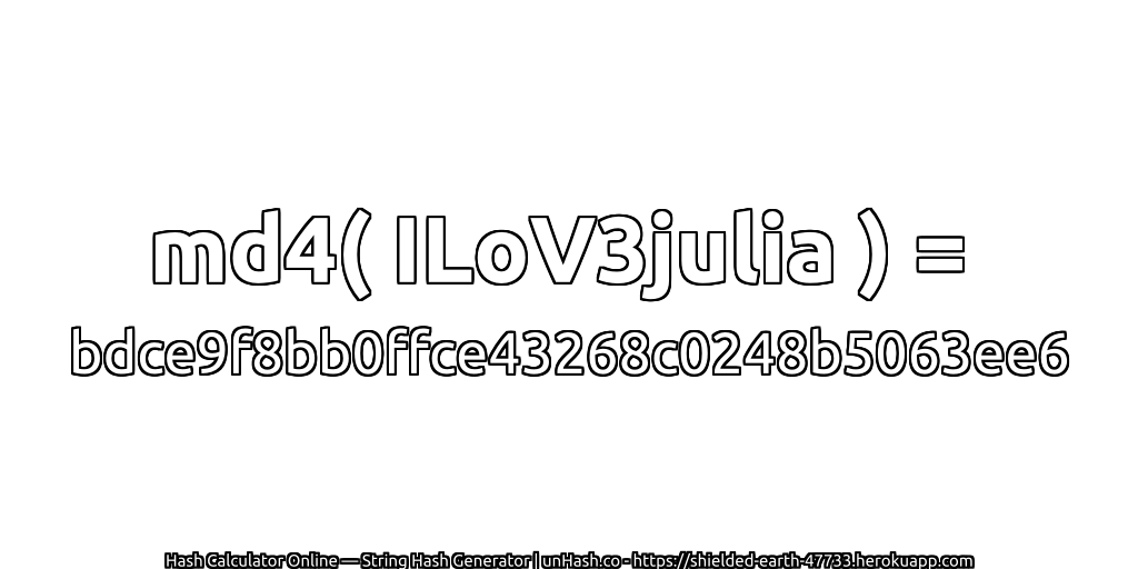 md4( ILoV3julia ) = bdce9f8bb0ffce43268c0248b5063ee6 | unHash.co