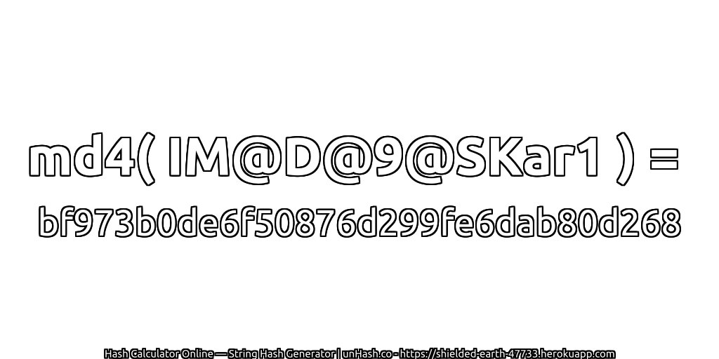 md4( IM@D@9@SKar1 ) = bf973b0de6f50876d299fe6dab80d268 | unHash.co