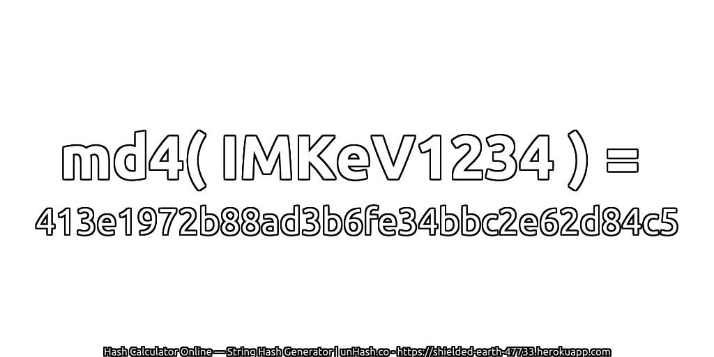 md4( IMKeV1234 ) = 413e1972b88ad3b6fe34bbc2e62d84c5 | unHash.co