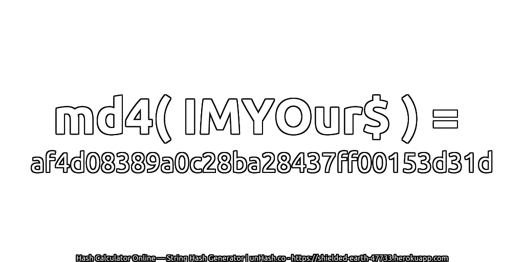 md4( IMYOur$ ) = af4d08389a0c28ba28437ff00153d31d | unHash.co