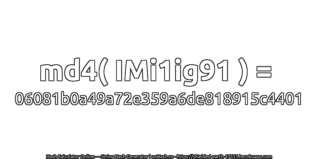 md4( IMi1ig91 ) = 06081b0a49a72e359a6de818915c4401 | unHash.co