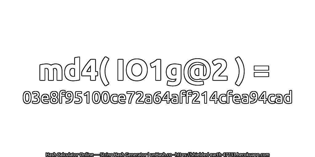 md4( IO1g@2 ) = 03e8f95100ce72a64aff214cfea94cad | unHash.co