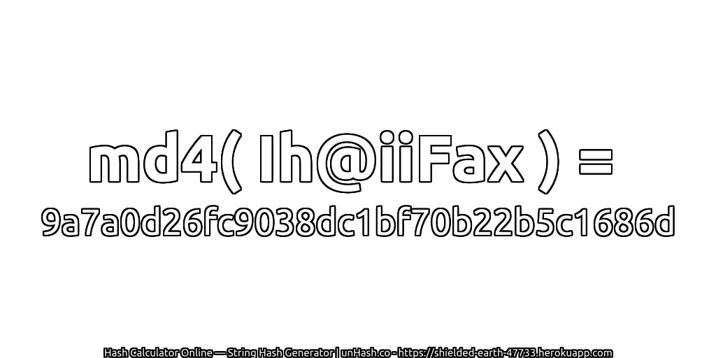 md4( Ih@iiFax ) = 9a7a0d26fc9038dc1bf70b22b5c1686d | unHash.co