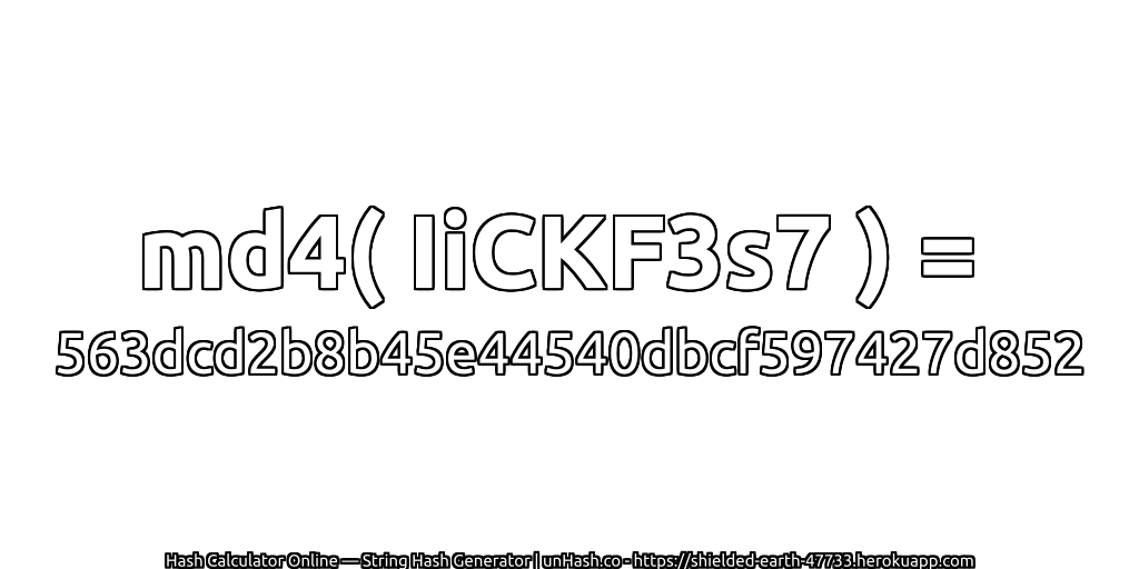 md4( IiCKF3s7 ) = 563dcd2b8b45e44540dbcf597427d852 | unHash.co