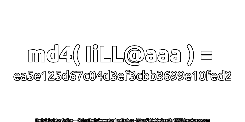 md4( IiLL@aaa ) = ea5e125d67c04d3ef3cbb3699e10fed2 | unHash.co