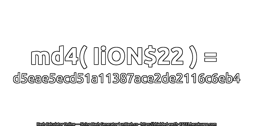 md4( IiON$22 ) = d5eae5ecd51a11387ace2de2116c6eb4 | unHash.co