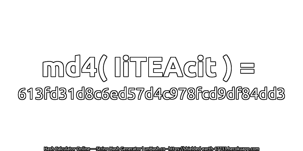 md4( IiTEAcit ) = 613fd31d8c6ed57d4c978fcd9df84dd3 | unHash.co