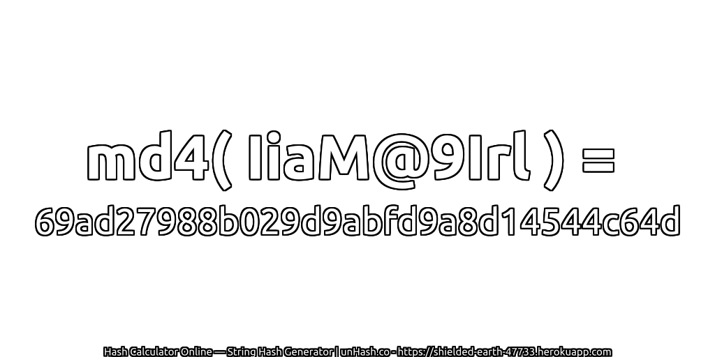 md4( IiaM@9Irl ) = 69ad27988b029d9abfd9a8d14544c64d | unHash.co