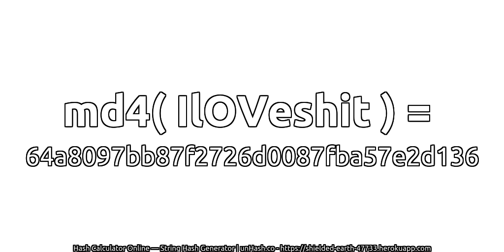 md4( IlOVeshit ) = 64a8097bb87f2726d0087fba57e2d136 | unHash.co