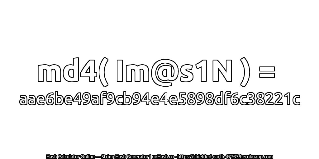 md4( Im@s1N ) = aae6be49af9cb94e4e5898df6c38221c | unHash.co
