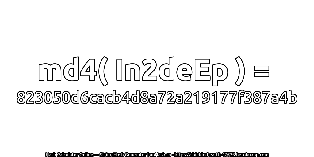 md4( In2deEp ) = 823050d6cacb4d8a72a219177f387a4b | unHash.co