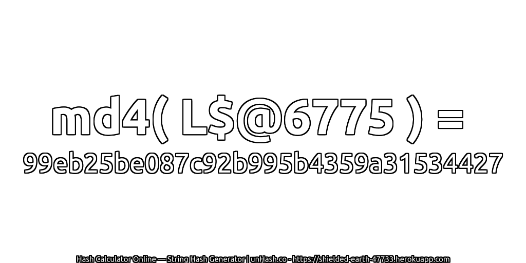 md4( L$@6775 ) = 99eb25be087c92b995b4359a31534427 | unHash.co