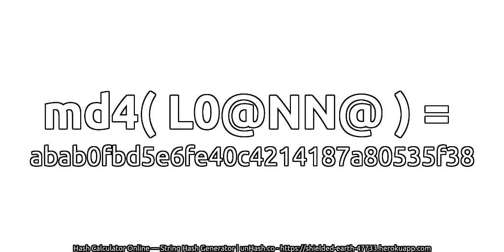 md4( L0@NN@ ) = abab0fbd5e6fe40c4214187a80535f38 | unHash.co