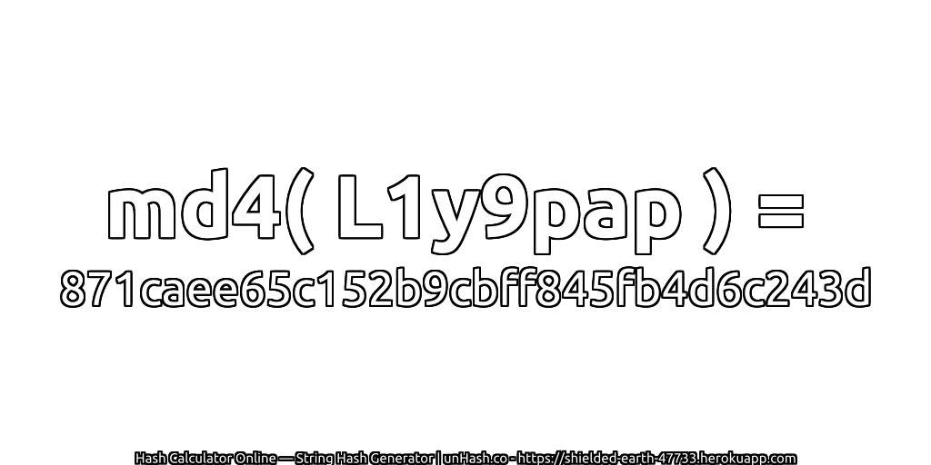 md4( L1y9pap ) = 871caee65c152b9cbff845fb4d6c243d | unHash.co