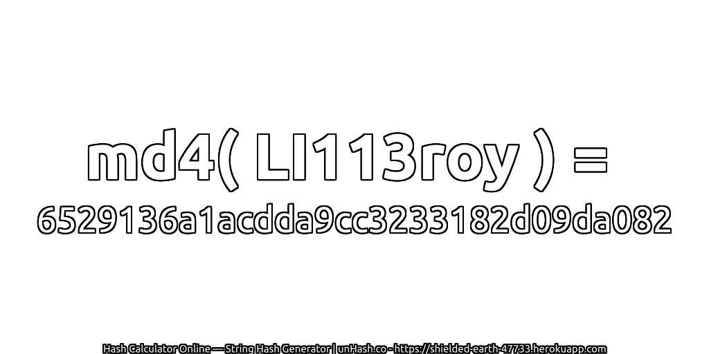 md4( LI113roy ) = 6529136a1acdda9cc3233182d09da082 | unHash.co