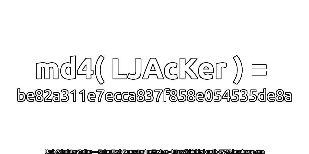 md4( LJAcKer ) = be82a311e7ecca837f858e054535de8a | unHash.co