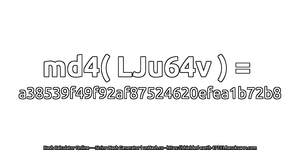md4( LJu64v ) = a38539f49f92af87524620efea1b72b8 | unHash.co