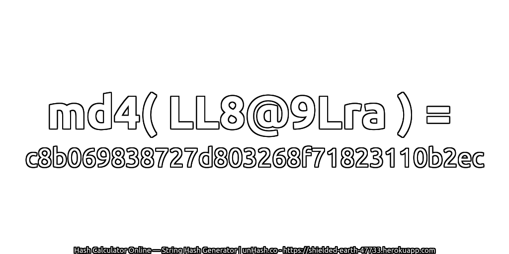 md4( LL8@9Lra ) = c8b069838727d803268f71823110b2ec | unHash.co