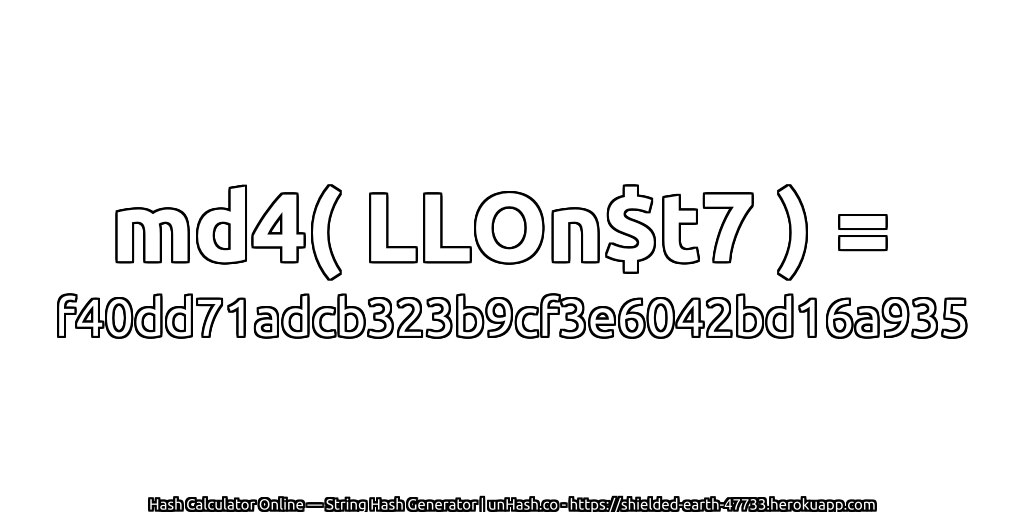 md4( LLOn$t7 ) = f40dd71adcb323b9cf3e6042bd16a935 | unHash.co