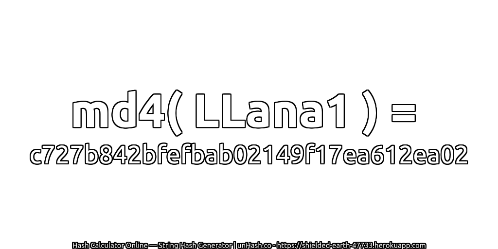 md4( LLana1 ) = c727b842bfefbab02149f17ea612ea02 | unHash.co