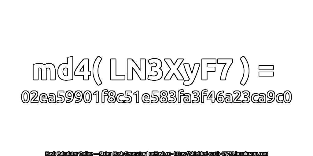 md4( LN3XyF7 ) = 02ea59901f8c51e583fa3f46a23ca9c0 | unHash.co