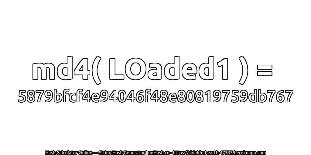 md4( LOaded1 ) = 5879bfcf4e94046f48e80819759db767 | unHash.co