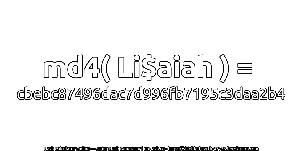md4( Li$aiah ) = cbebc87496dac7d996fb7195c3daa2b4 | unHash.co