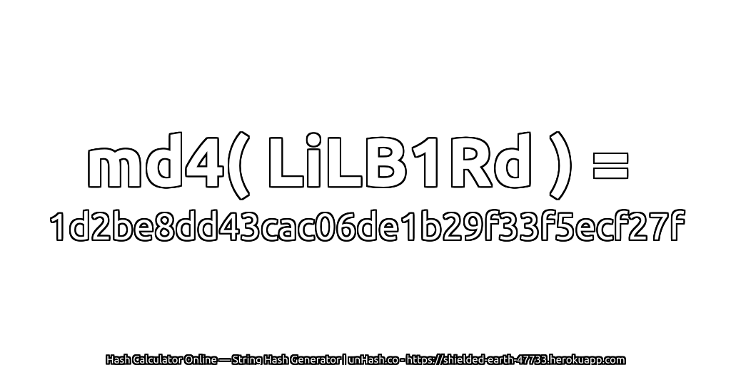 md4( LiLB1Rd ) = 1d2be8dd43cac06de1b29f33f5ecf27f | unHash.co