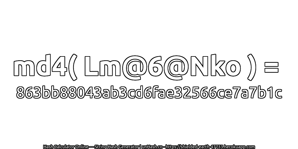 md4( Lm@6@Nko ) = 863bb88043ab3cd6fae32566ce7a7b1c | unHash.co
