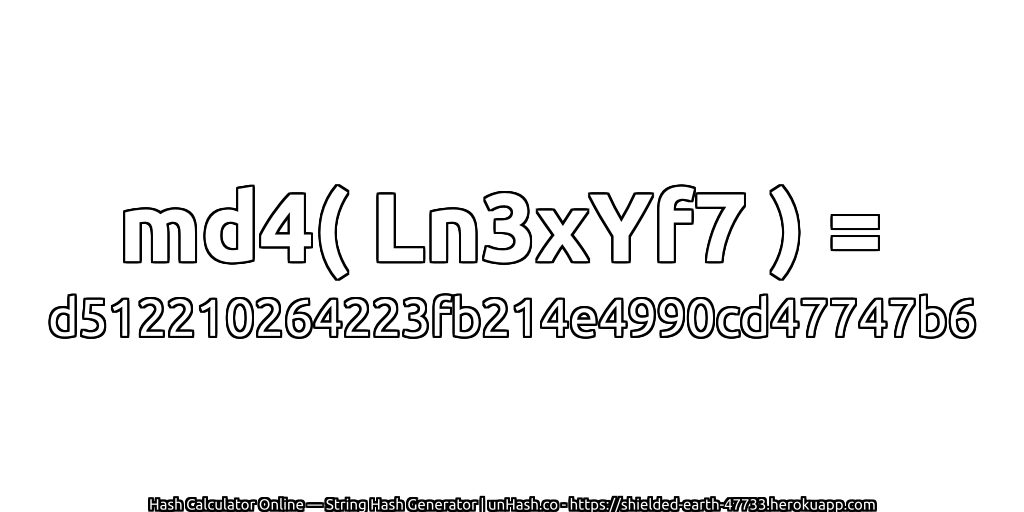 md4( Ln3xYf7 ) = d512210264223fb214e4990cd47747b6 | unHash.co