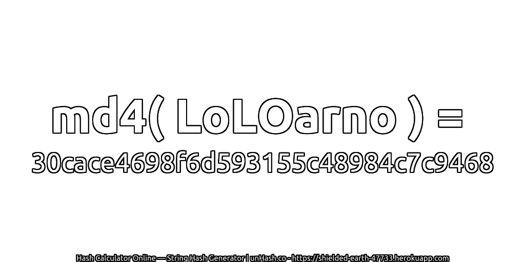 md4( LoLOarno ) = 30cace4698f6d593155c48984c7c9468 | unHash.co
