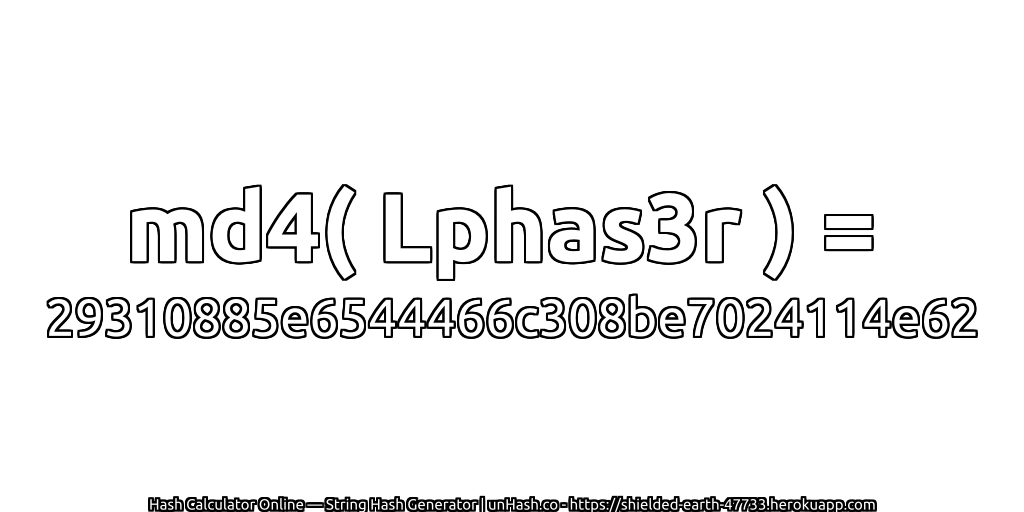 md4( Lphas3r ) = 29310885e6544466c308be7024114e62 | unHash.co