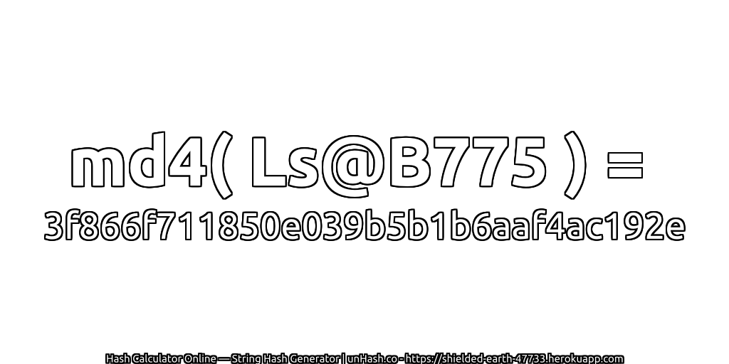 md4( Ls@B775 ) = 3f866f711850e039b5b1b6aaf4ac192e | unHash.co