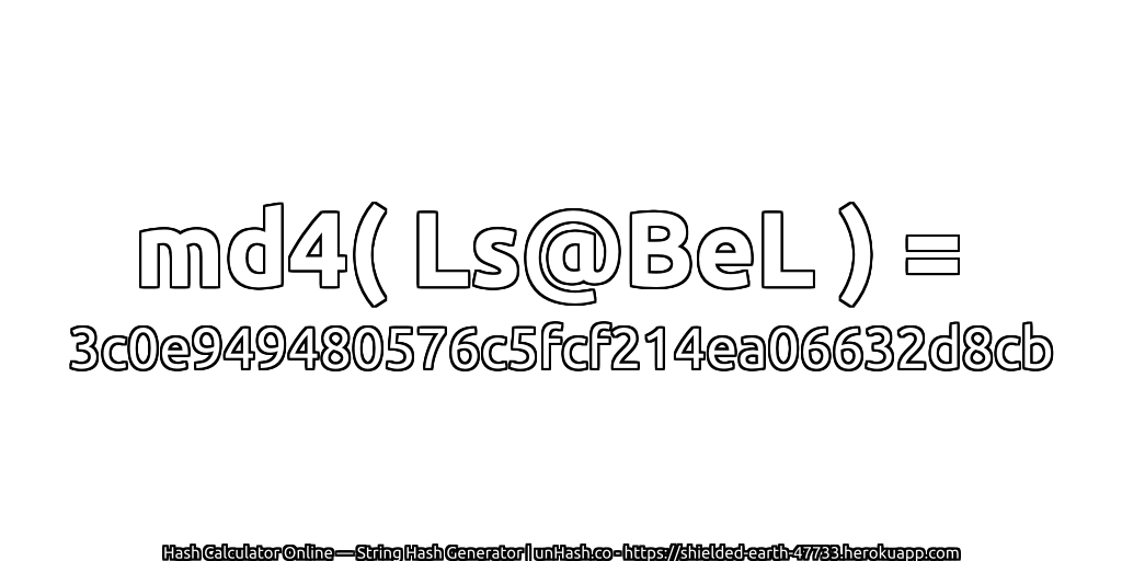 md4( Ls@BeL ) = 3c0e949480576c5fcf214ea06632d8cb | unHash.co